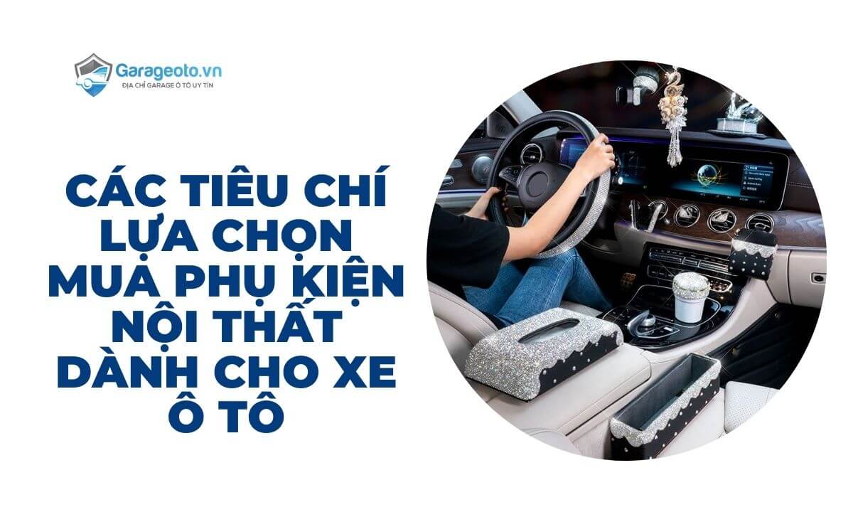 Các tiêu chí lựa chọn mua phụ kiện nội thất dành cho xe ô tô