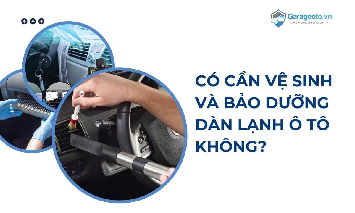 Có cần vệ sinh và bảo dưỡng dàn lạnh ô tô không?