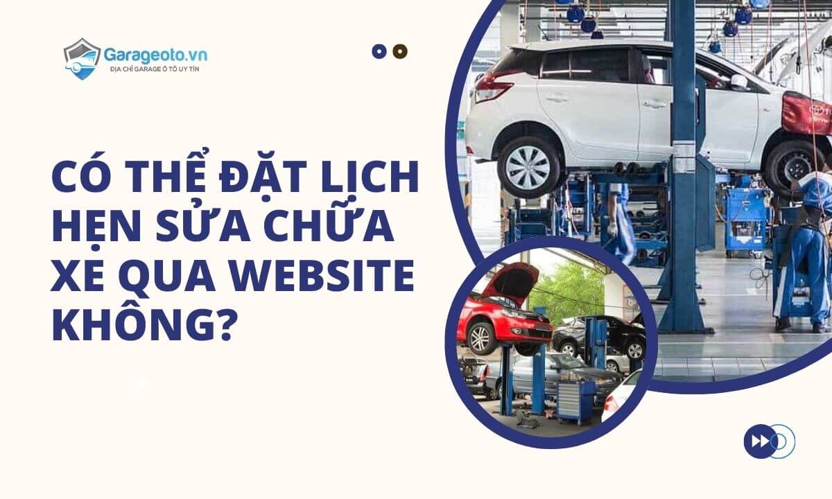 Có thể đặt lịch hẹn sửa chữa xe qua website không?