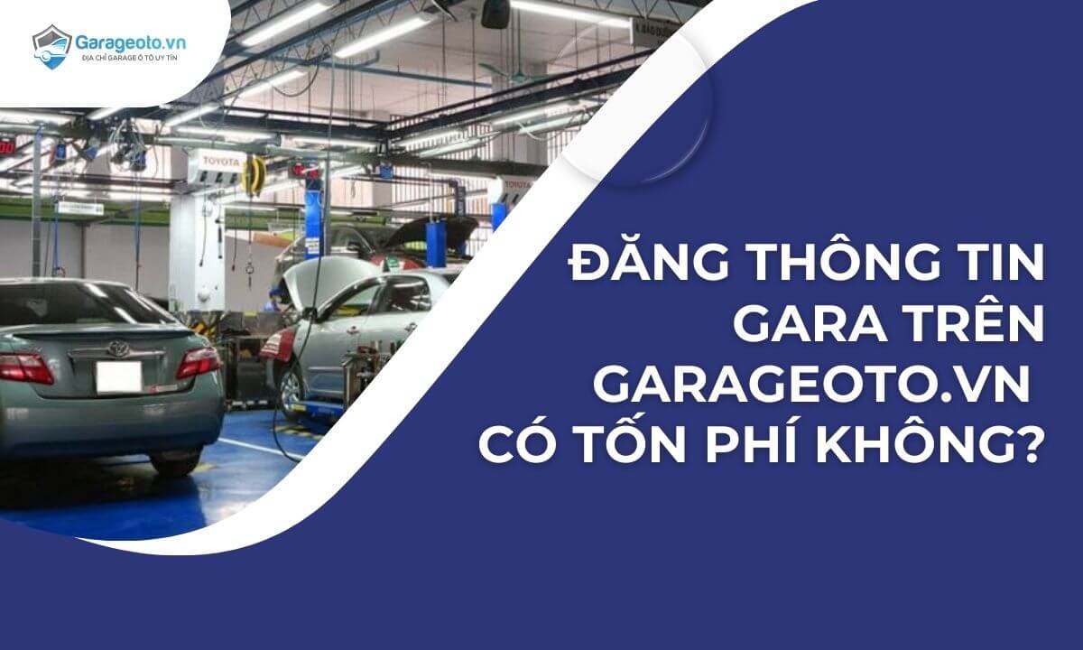 Đăng thông tin gara trên Garageoto.vn có tốn phí không?