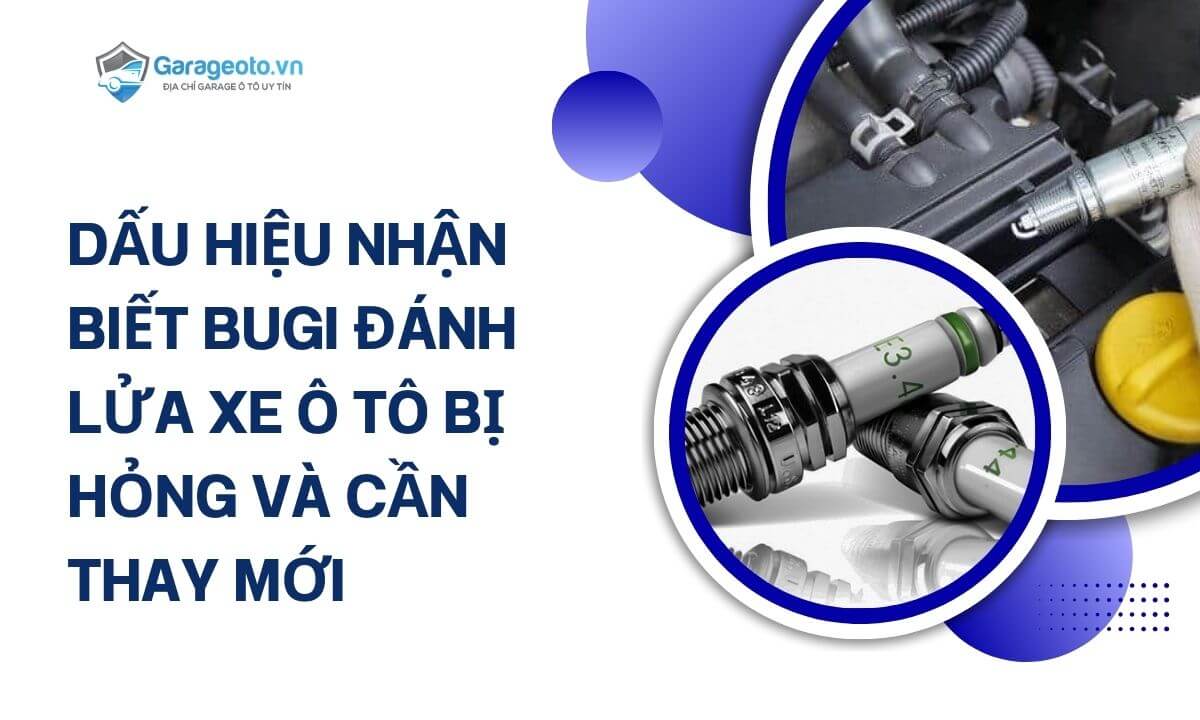 Dấu hiệu nhận biết bugi đánh lửa xe ô tô bị hỏng và cần thay thế