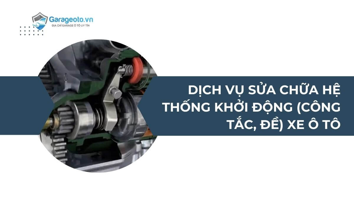 Dịch vụ sửa chữa hệ thống khởi động (công tắc, đề) xe ô tô