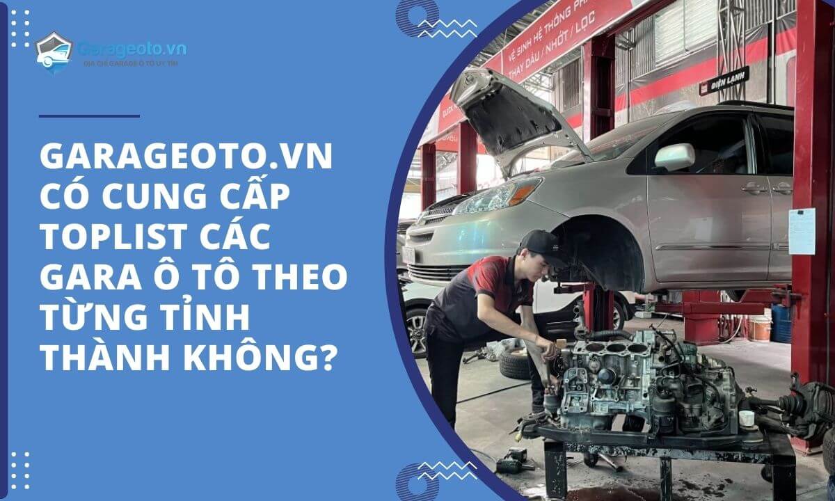 Garageoto.vn có cung cấp toplist các gara ô tô theo từng tỉnh thành không?