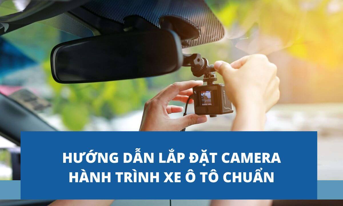 Hướng dẫn lắp đặt Camera hành trình xe ô tô chuẩn