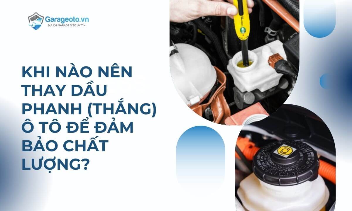 Khi nào nên thay dầu phanh (thắng) ô tô để đảm bảo chất lượng?