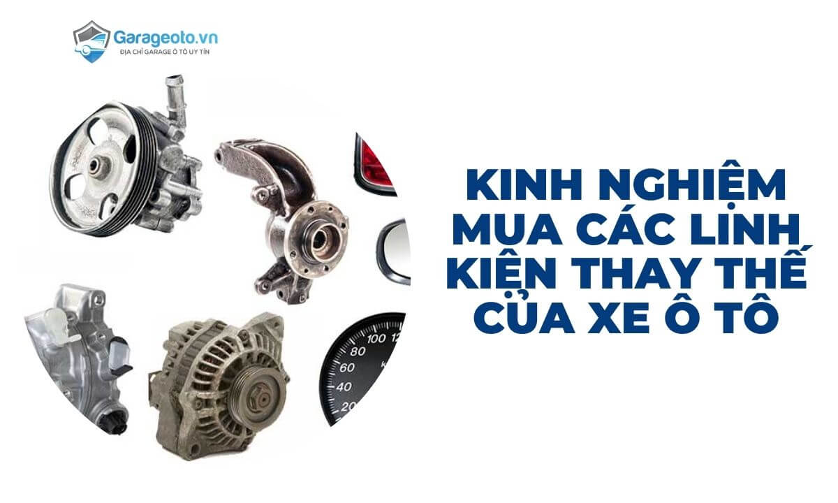 Kinh nghiệm mua các linh kiện thay thế của xe ô tô