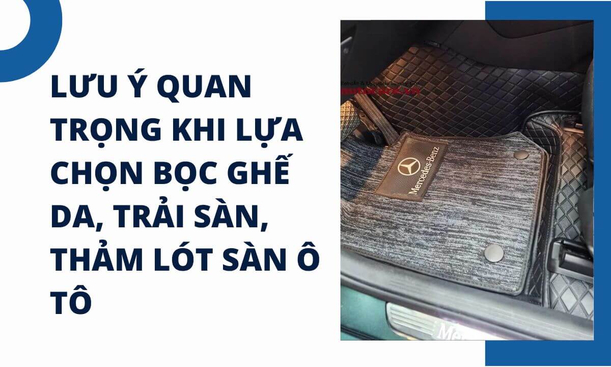 Lưu ý quan trọng khi lựa chọn bọc ghế da, trải sàn, thảm lót sàn ô tô