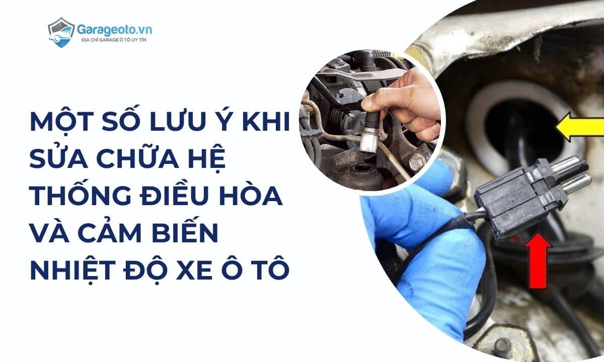 Một số lưu ý khi sửa chữa hệ thống điều hòa và cảm biến nhiệt độ xe ô tô