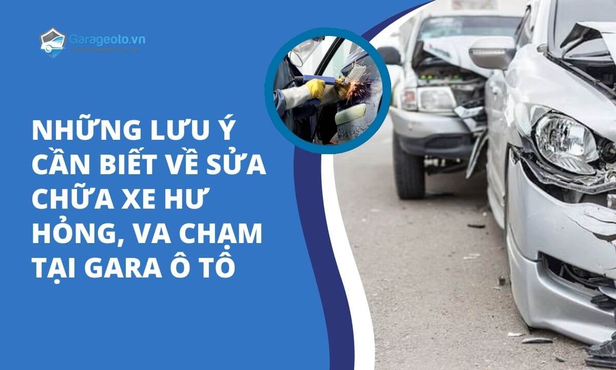 Những lưu ý về sửa chữa xe hư hỏng, va chạm tại Gara ô tô