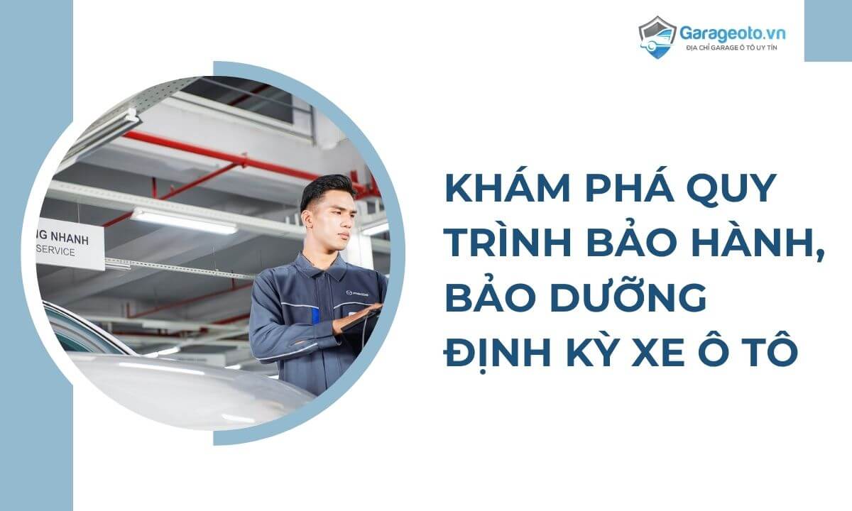 Khám phá quy trình bảo hành, bảo dưỡng định kỳ xe ô tô