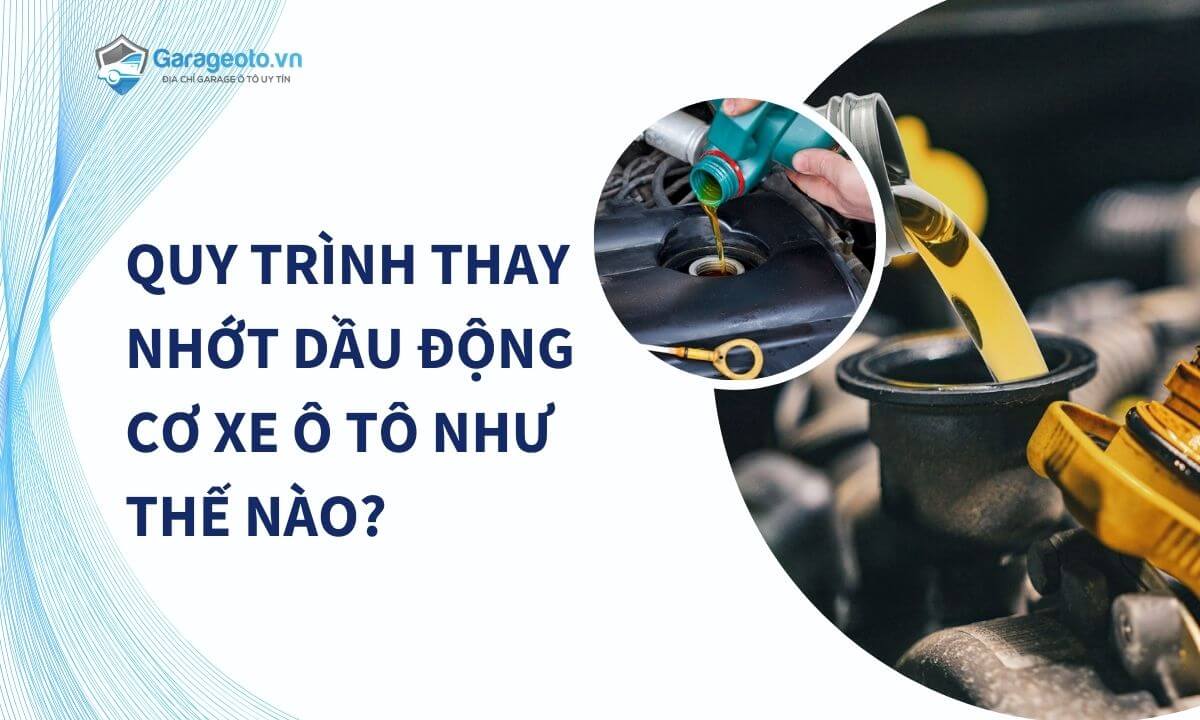 Quy trình thay nhớt dầu động cơ xe ô tô như thế nào?