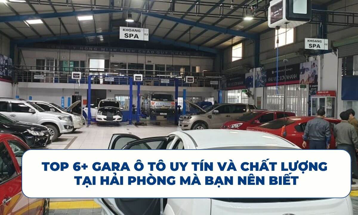 Top 6+ Gara ô tô uy tín và chất lượng tại Hải Phòng mà bạn nên biết