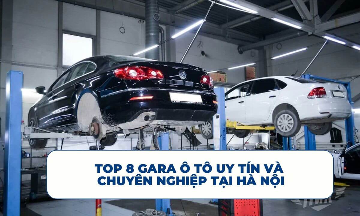 Top 8 Gara ô tô uy tín và chuyên nghiệp tại Hà Nội