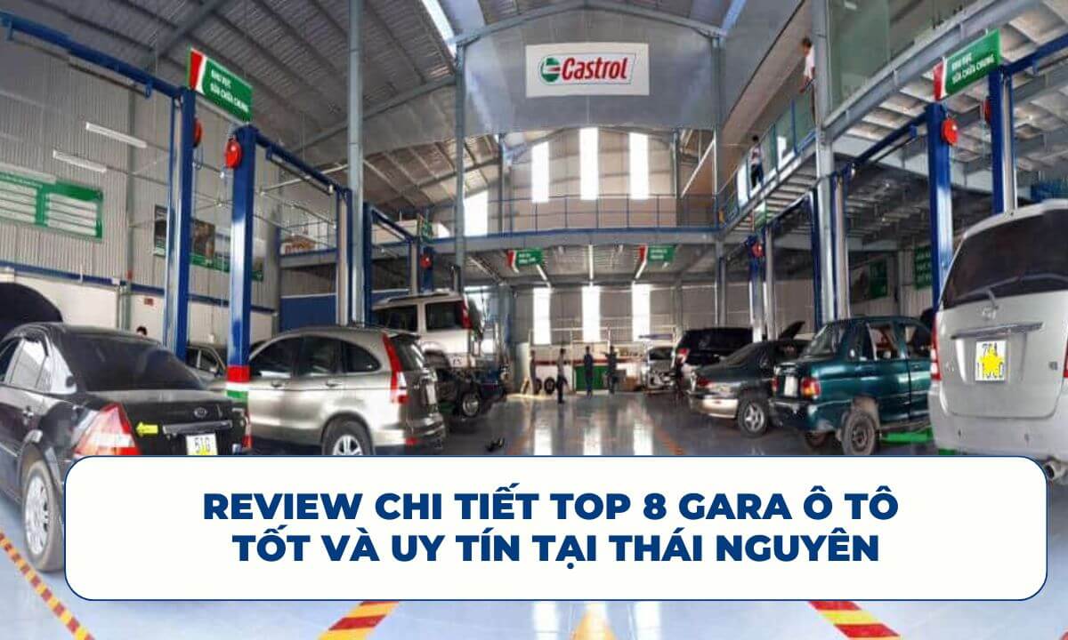 Review chi tiết Top 8 Gara ô tô tốt và uy tín tại Thái Nguyên