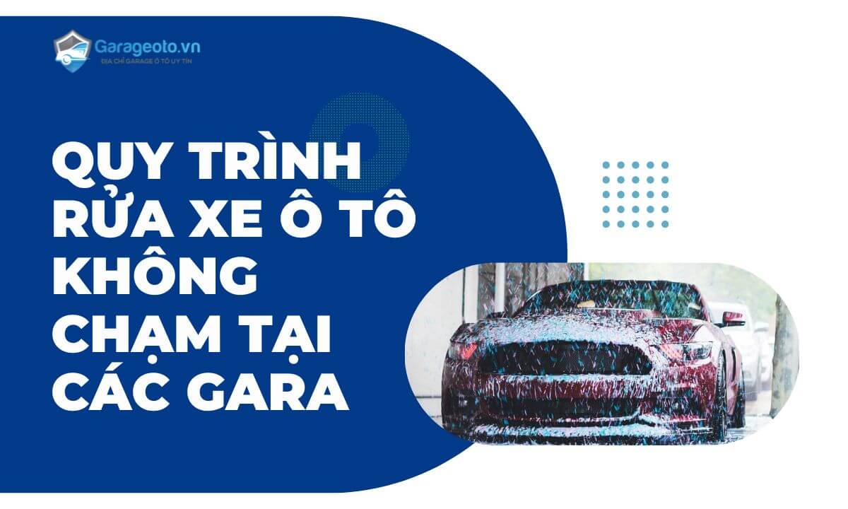 Quy trình rửa xe ô tô không chạm tại các Gara