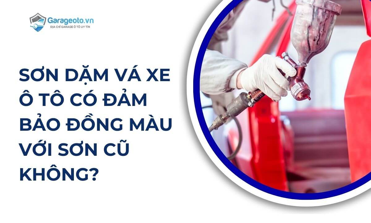 Sơn dặm vá xe ô tô có đảm bảo đồng màu với sơn cũ không?