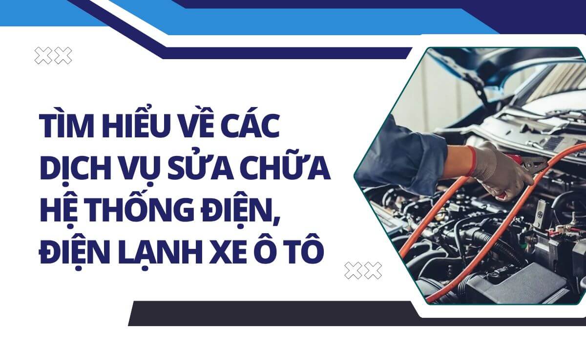 Tìm hiểu về các dịch vụ sửa chữa hệ thống điện, điện lạnh xe ô tô