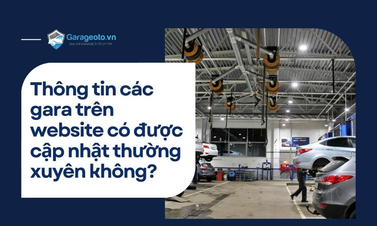 Thông tin các gara trên website có được cập nhật thường xuyên không?