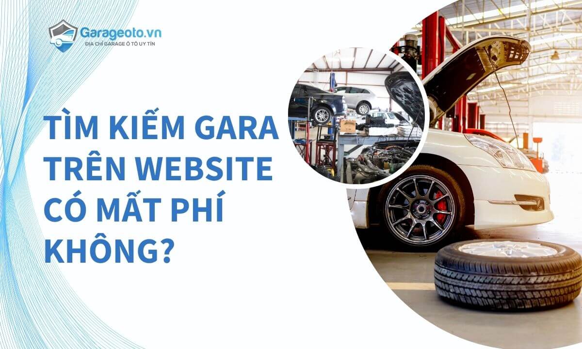 Tìm kiếm gara trên website có mất phí không?