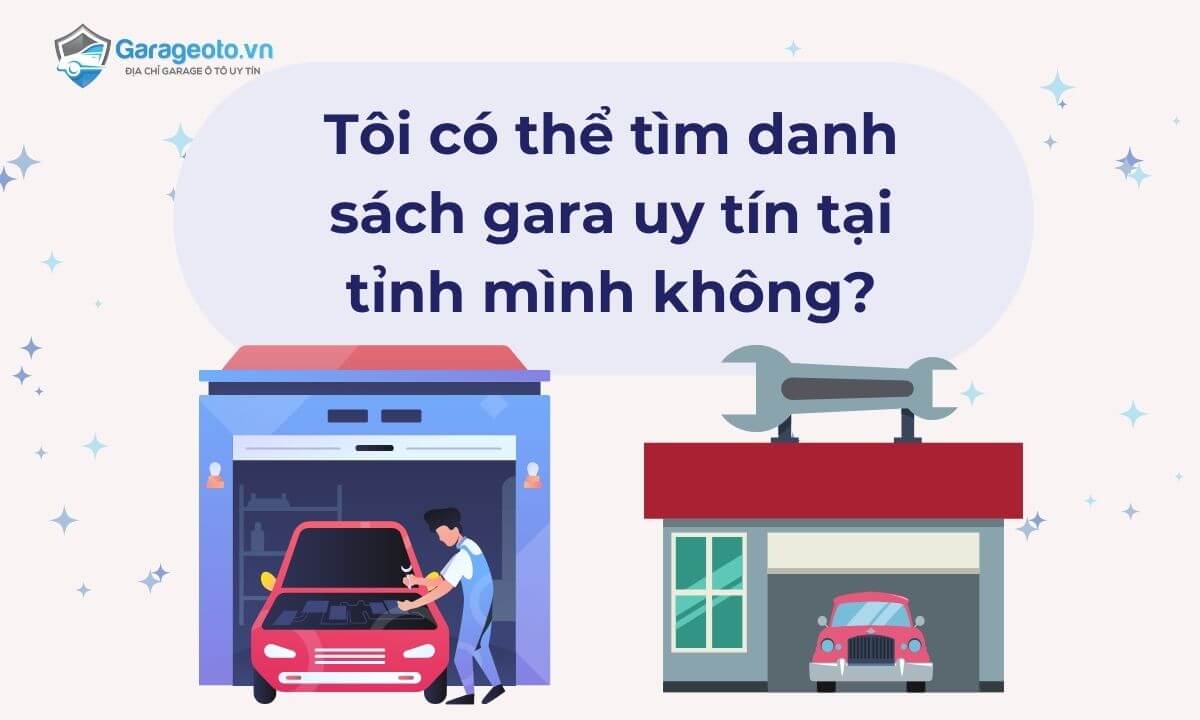 Tôi có thể tìm danh sách gara uy tín tại tỉnh mình không?