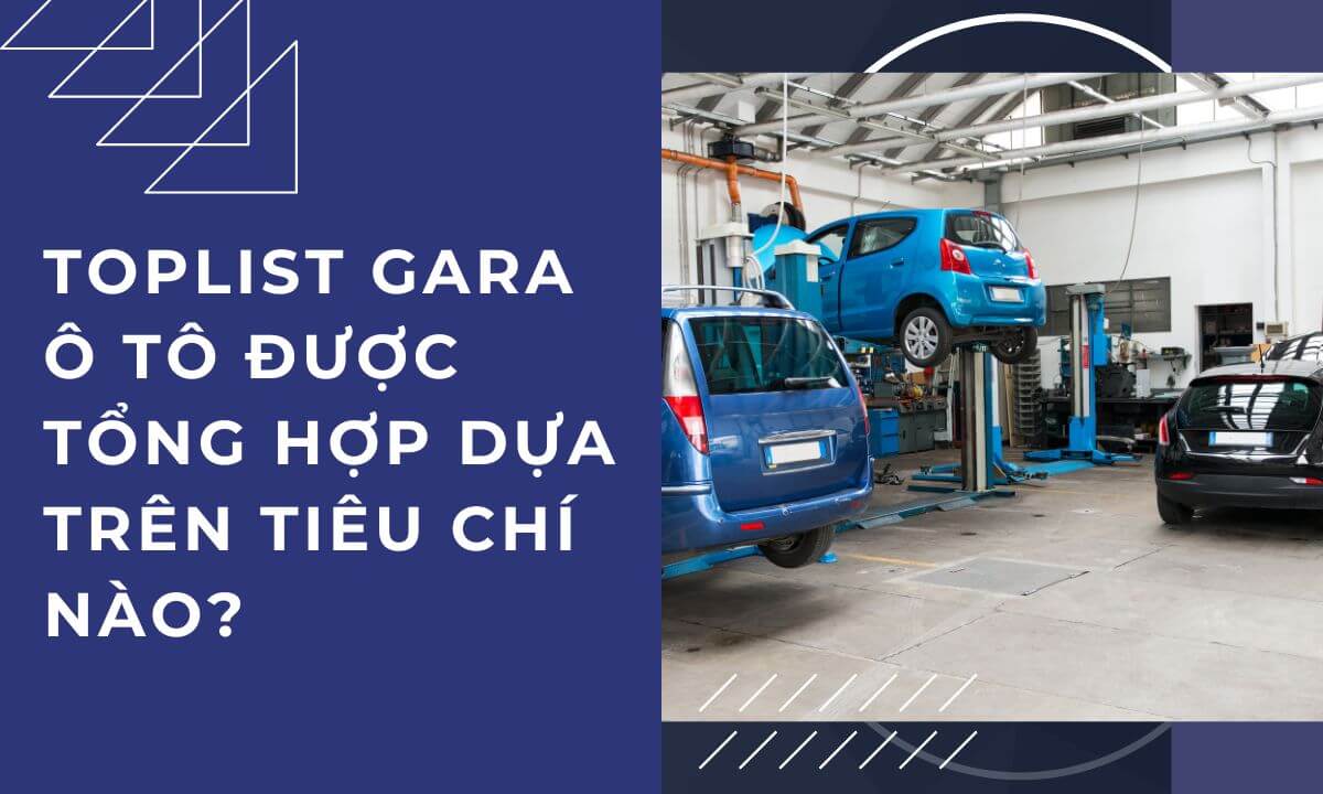 Toplist gara ô tô được tổng hợp dựa trên tiêu chí nào?