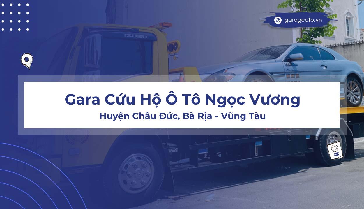 Đánh giá Gara Cứu Hộ Ô Tô Ngọc Vương  Sự lựa chọn tin cậy cho tài xế tại Bà Rịa  Vũng Tàu