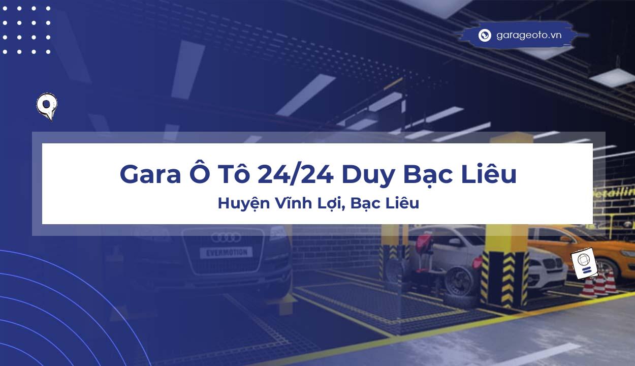 Đánh giá chi tiết Gara Ô Tô 24/24 Duy Bạc Liêu: Dịch vụ, chất lượng và sự uy tín