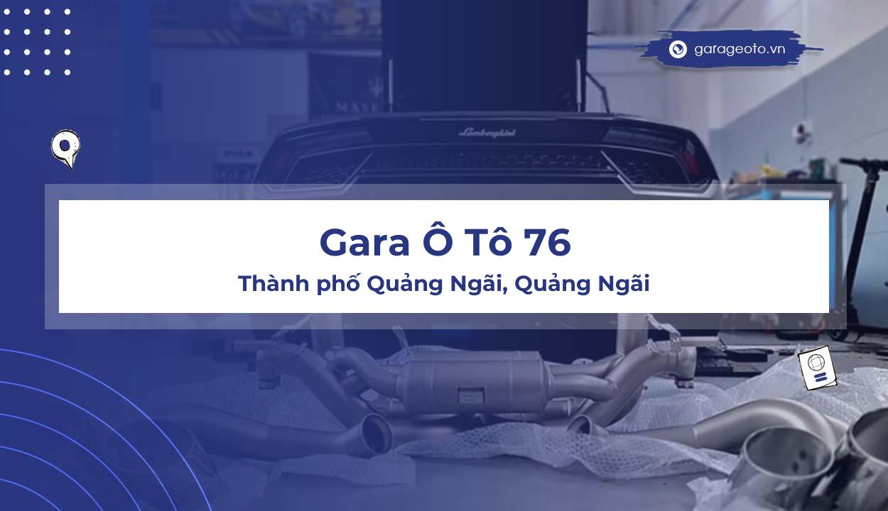 Đánh giá Gara Ô Tô 76  Dịch vụ chăm sóc ô tô hàng đầu tại Quảng Ngãi