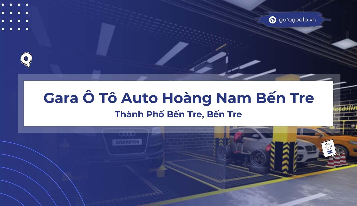 Đánh Giá Chi Tiết Gara Ô Tô Auto Hoàng Nam Bến Tre: Lựa Chọn Hoàn Hảo Cho Xe Của Bạn