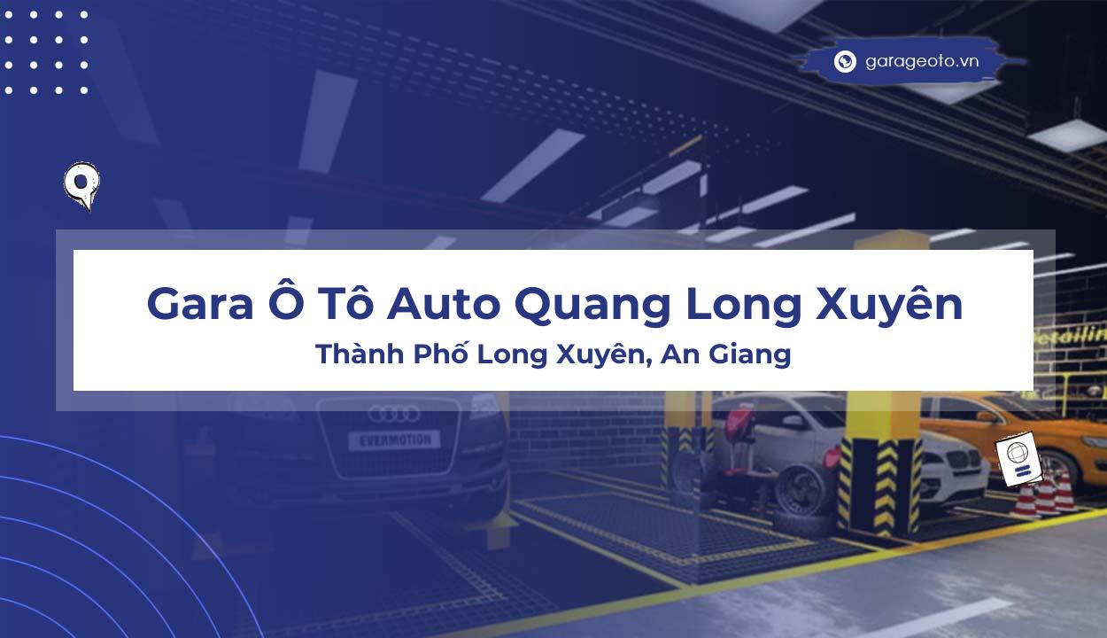 Đánh Giá Gara Ô Tô Auto Quang Long Xuyên: Địa Điểm Uy Tín Cho Mọi Dòng Xe