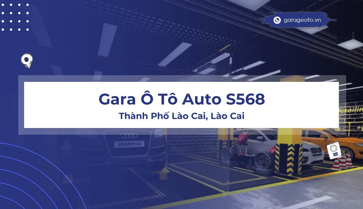 Đánh giá chi tiết Gara Ô Tô Auto S568: Dịch vụ chuyên nghiệp, uy tín tại Lào Cai