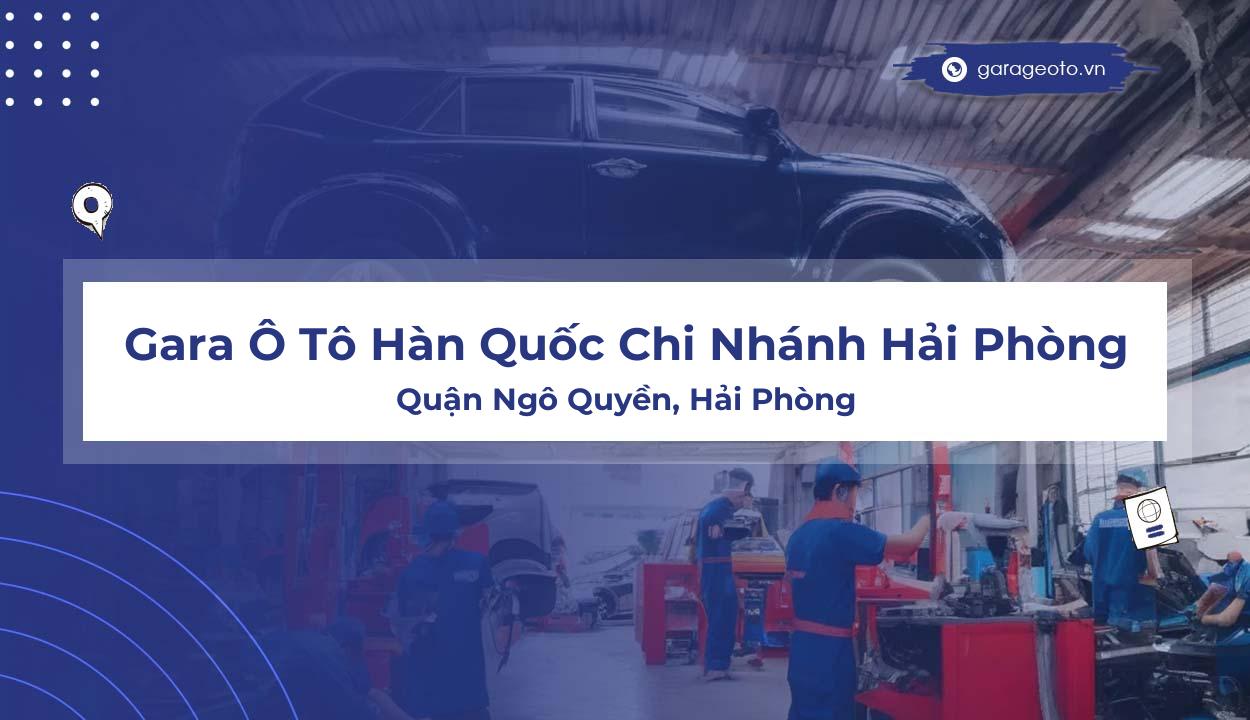 Review Gara Ô Tô Hàn Quốc Chi Nhánh Hải Phòng  Dịch Vụ Chất Lượng Tại Trung Tâm Hải Phòng