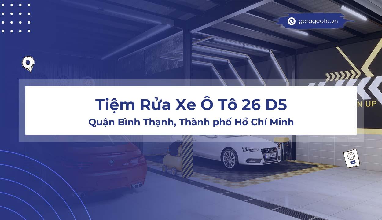 Review Gara Rửa Xe Ô Tô 26 D5  Địa Điểm Rửa Xe Uy Tín Tại Bình Thạnh