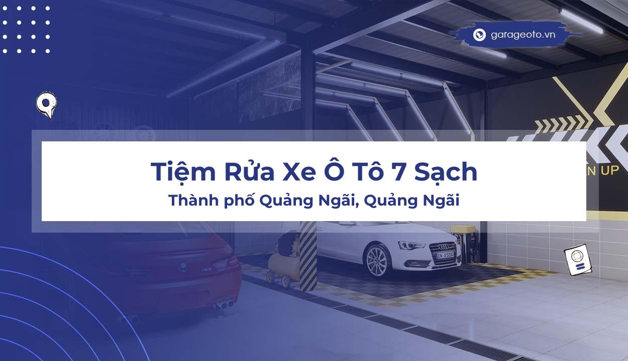 Review Tiệm Rửa Xe Ô Tô 7 Sạch  Địa Chỉ Uy Tín Chuyên Nghiệp Tại Quảng Ngãi