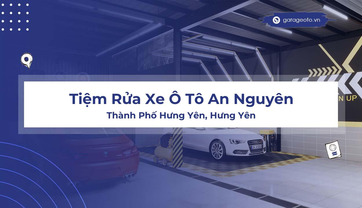 Tiệm Rửa Xe Ô Tô An Nguyên  Đánh Giá Chi Tiết và Chuyên Sâu Về Dịch Vụ