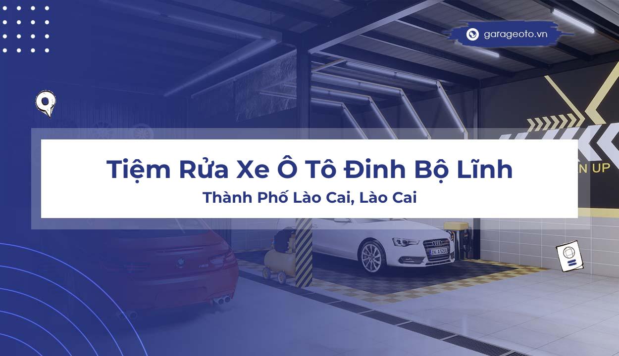 Đánh giá chi tiết Tiệm Rửa Xe Ô Tô Đinh Bộ Lĩnh – Phố Mới, Thành Phố Lào Cai