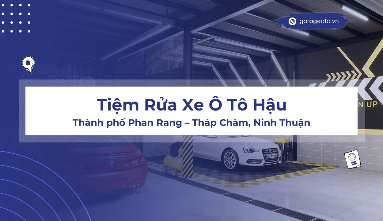 Tiệm Rửa Xe Ô Tô Hậu – Đánh Giá Gara Rửa Xe Chuyên Nghiệp Tại Phan RangTháp Chàm