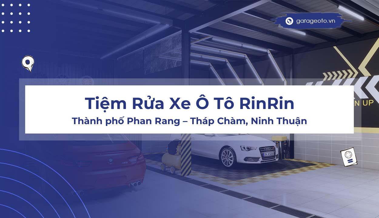 Review Tiệm Rửa Xe Ô Tô Rinrin: Dịch Vụ Chuyên Nghiệp Tại Phan Rang – Tháp Chàm