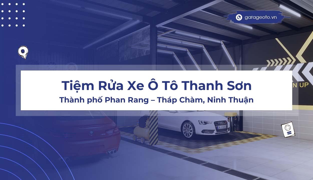 Tiệm Rửa Xe Ô Tô Thanh Sơn: Địa Chỉ Uy Tín Để Chăm Sóc Xe Tại Phan RangTháp Chàm